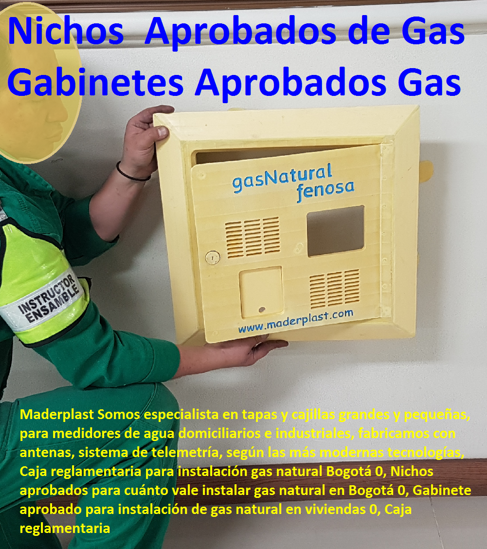 Caja reglamentaria para instalación gas natural Bogotá 0, Nichos aprobados para cuánto vale instalar gas natural en Bogotá 0, Gabinete aprobado para instalación de gas natural en viviendas 0, Caja reglamentaria Caja reglamentaria para instalación gas natural Bogotá 0, Nichos aprobados para cuánto vale instalar gas natural en Bogotá 0, Gabinete aprobado para instalación de gas natural en viviendas 0, Caja reglamentaria 000000000000 Caja reglamentaria para instalación gas natural Bogotá 0, Nichos aprobados para cuánto vale instalar gas natural en Bogotá 0, Gabinete aprobado para instalación de gas natural en viviendas 0, Caja reglamentaria